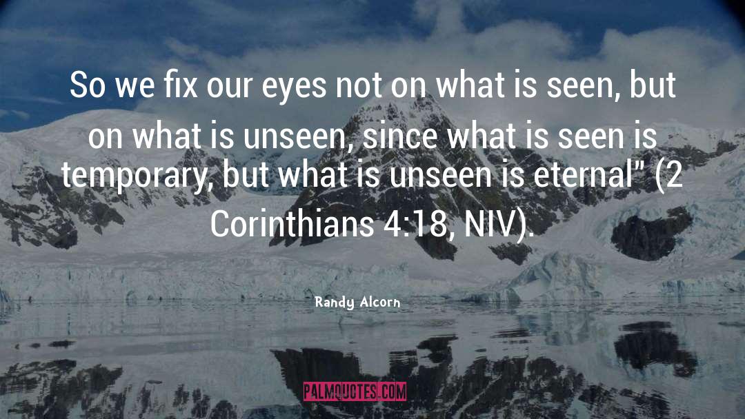 Randy Alcorn Quotes: So we fix our eyes