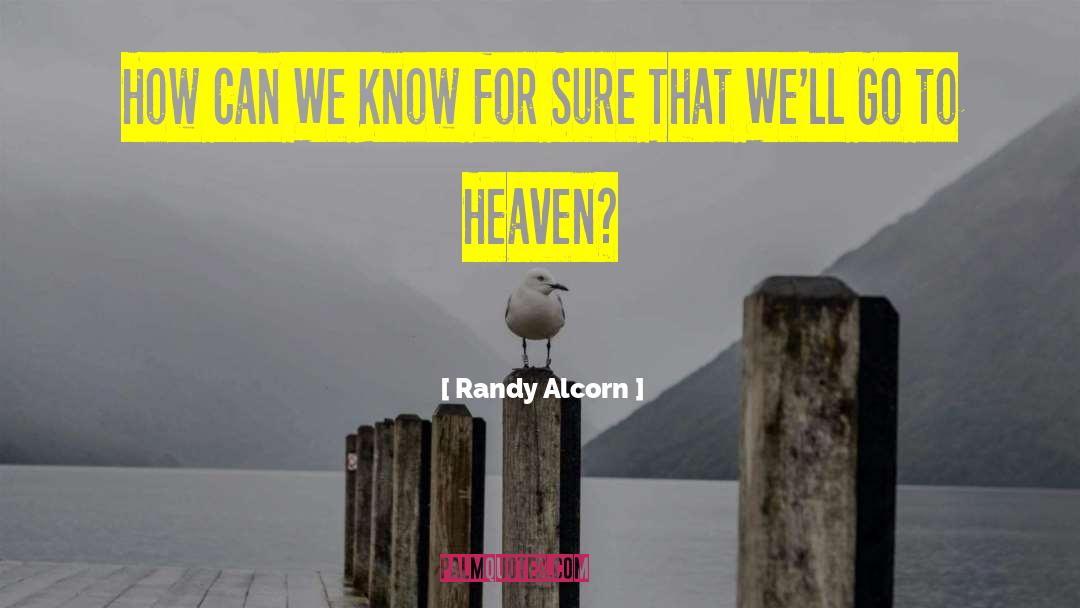 Randy Alcorn Quotes: How Can We Know for