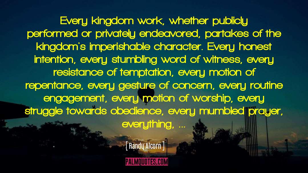 Randy Alcorn Quotes: Every kingdom work, whether publicly