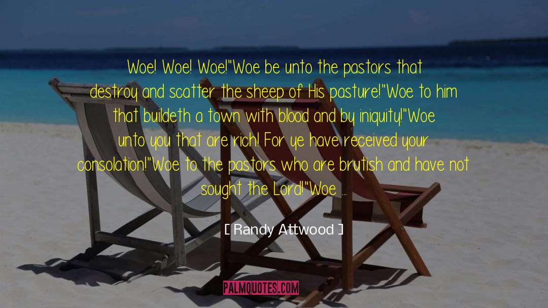 Randy Attwood Quotes: Woe! Woe! Woe!<br />