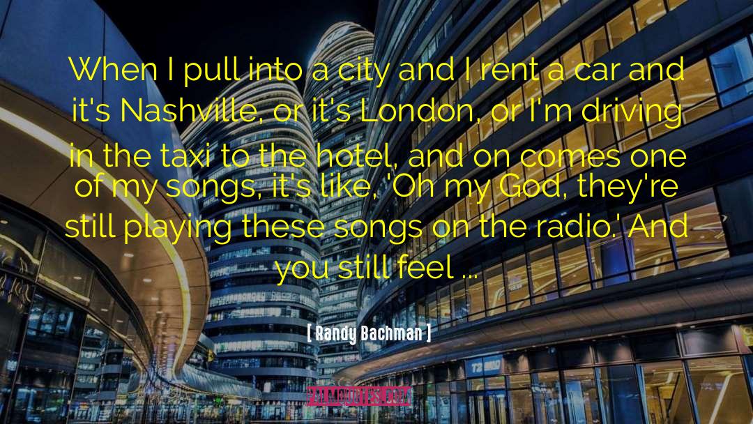 Randy Bachman Quotes: When I pull into a