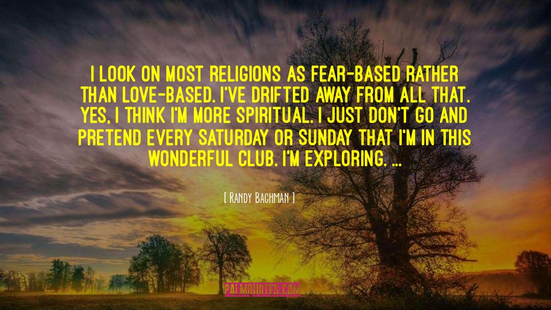 Randy Bachman Quotes: I look on most religions