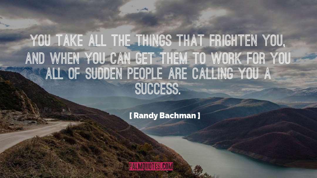 Randy Bachman Quotes: You take all the things