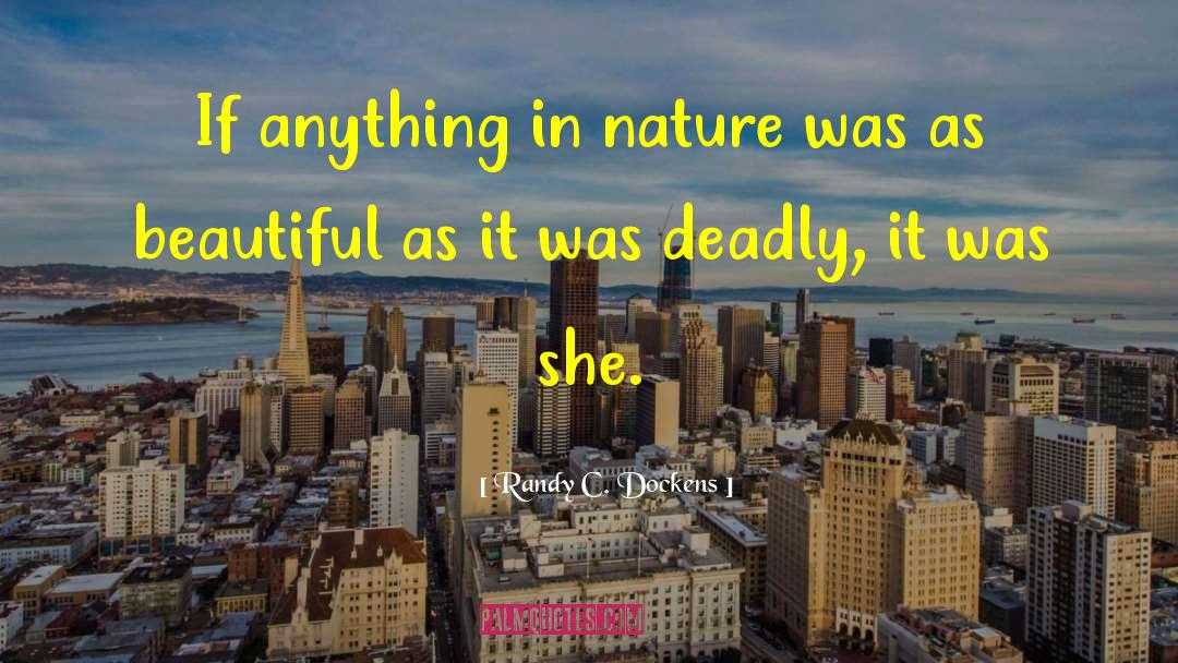 Randy C. Dockens Quotes: If anything in nature was