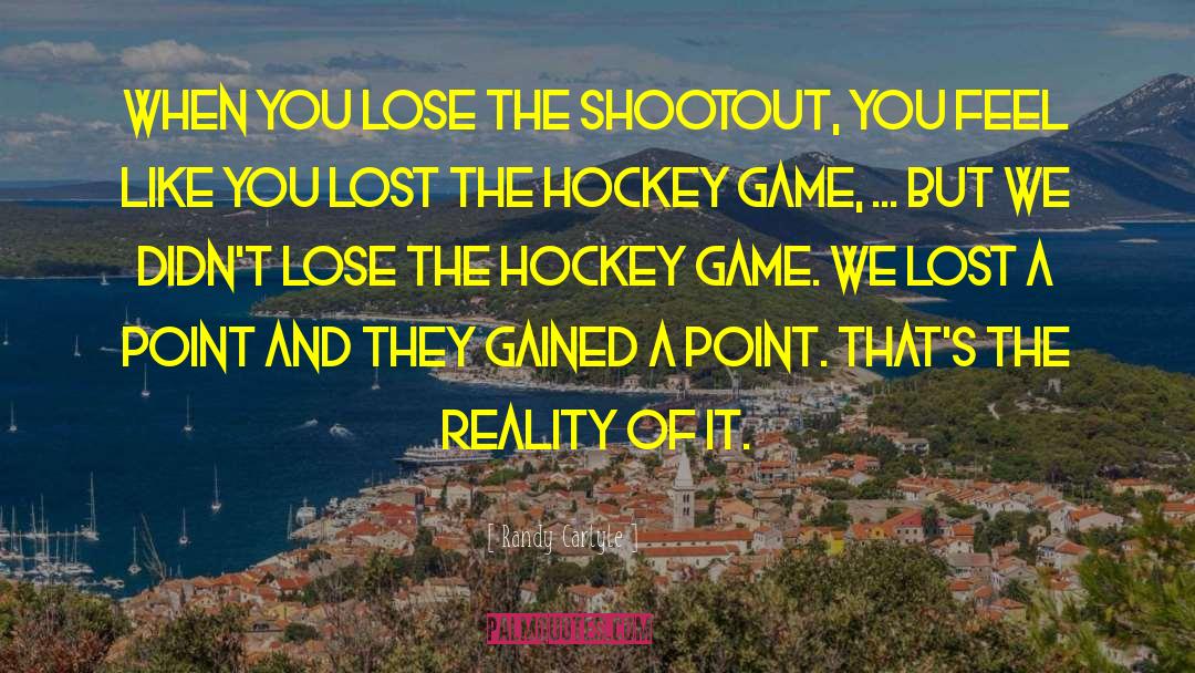 Randy Carlyle Quotes: When you lose the shootout,