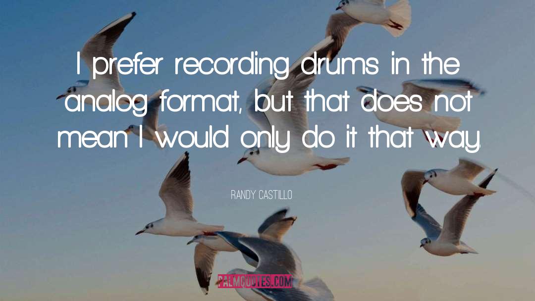 Randy Castillo Quotes: I prefer recording drums in