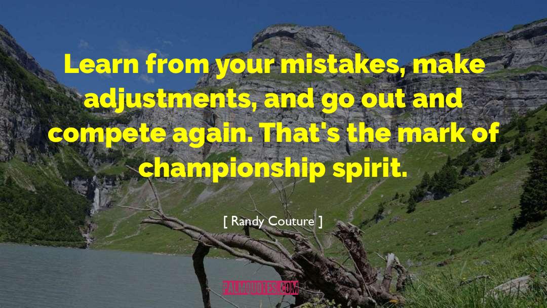 Randy Couture Quotes: Learn from your mistakes, make