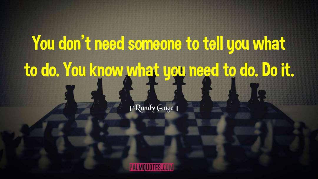 Randy Gage Quotes: You don't need someone to