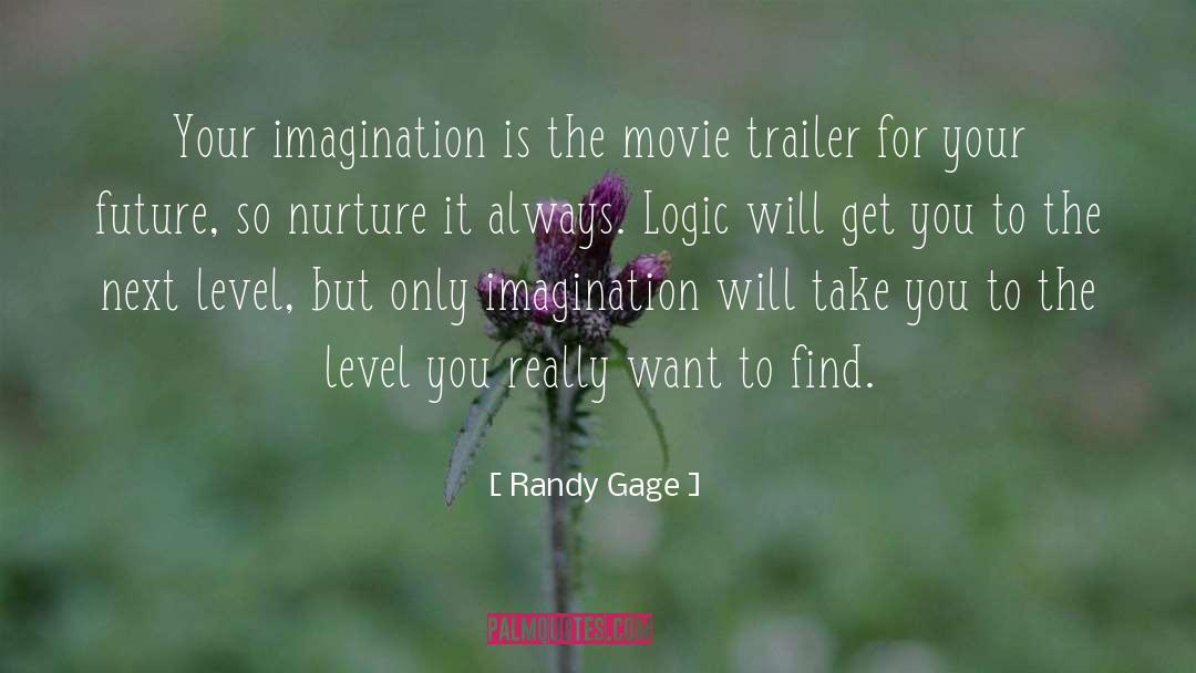 Randy Gage Quotes: Your imagination is the movie