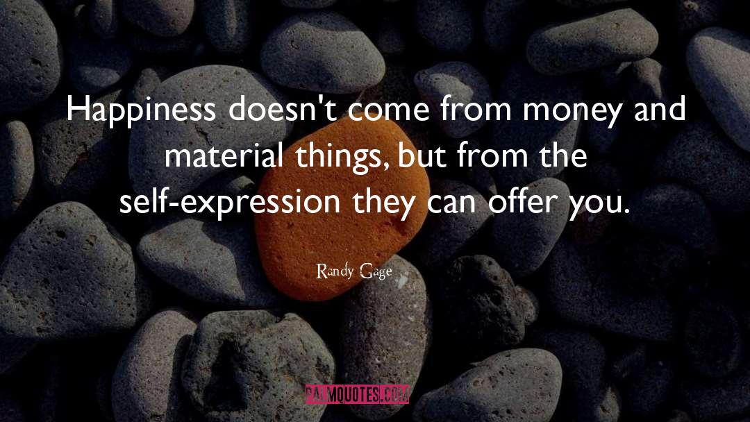 Randy Gage Quotes: Happiness doesn't come from money