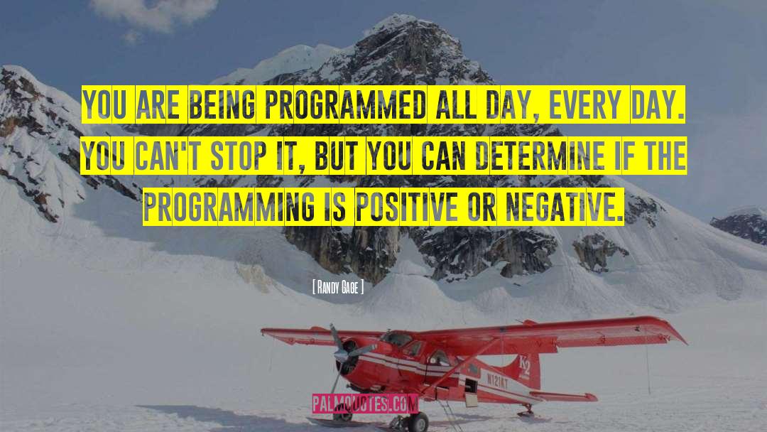 Randy Gage Quotes: You are being programmed all