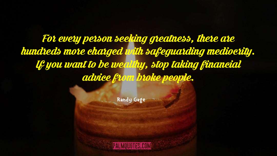 Randy Gage Quotes: For every person seeking greatness,