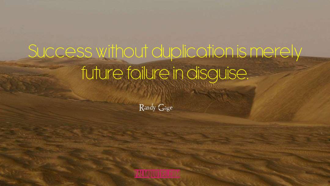 Randy Gage Quotes: Success without duplication is merely