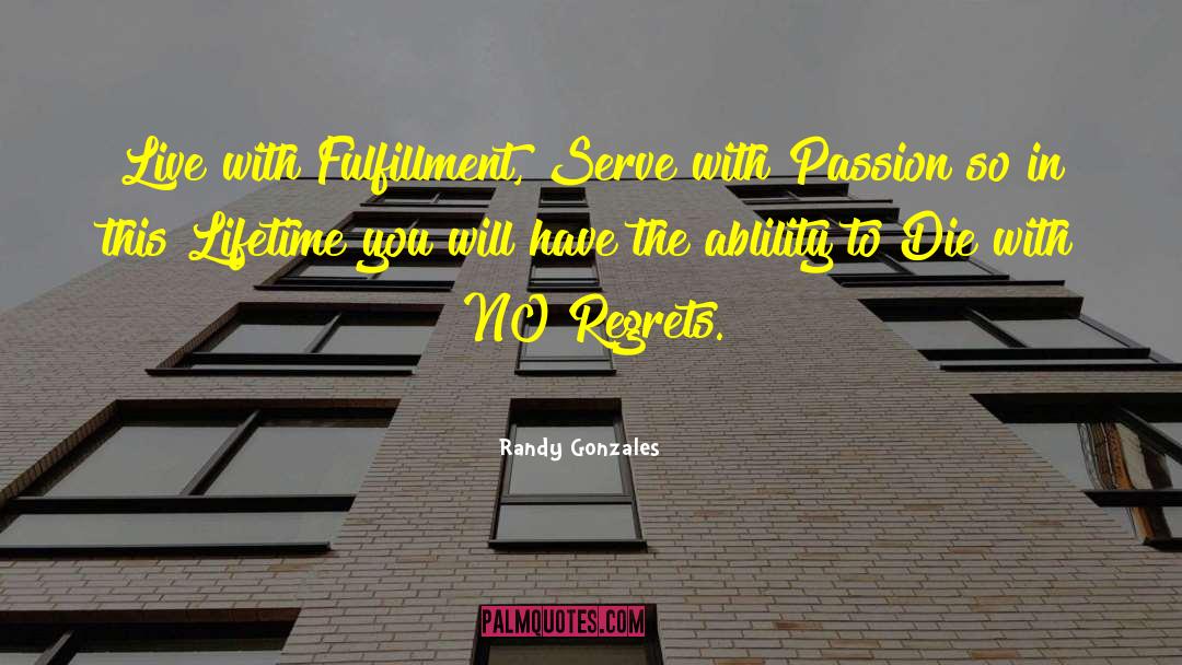 Randy Gonzales Quotes: Live with Fulfillment, Serve with