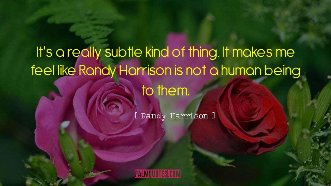 Randy Harrison Quotes: It's a really subtle kind