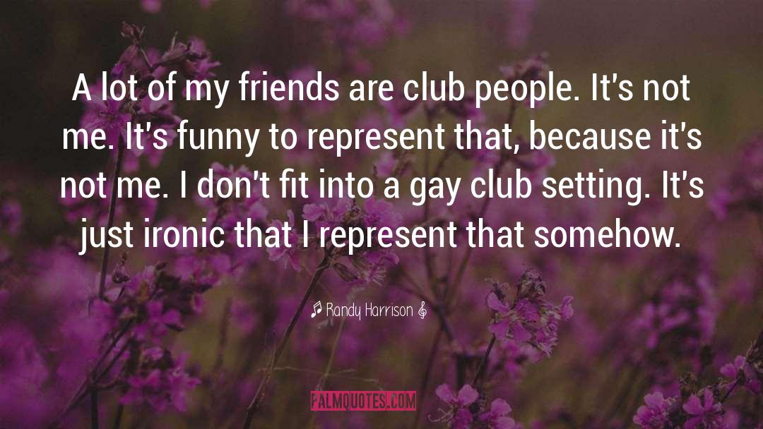 Randy Harrison Quotes: A lot of my friends