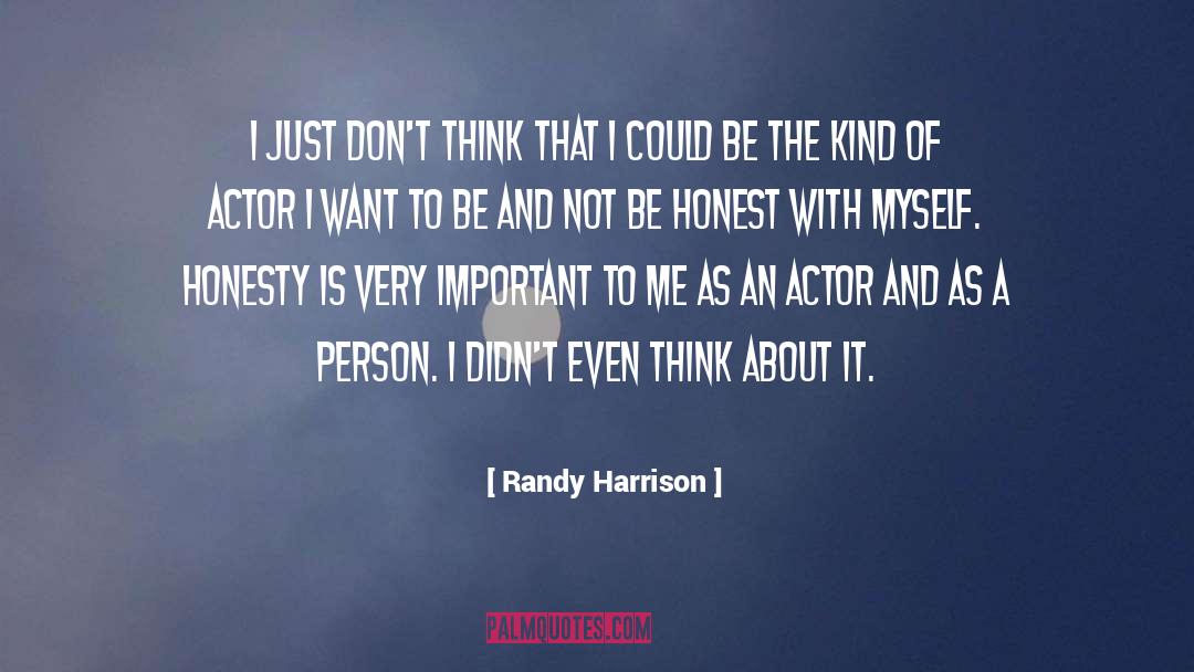 Randy Harrison Quotes: I just don't think that