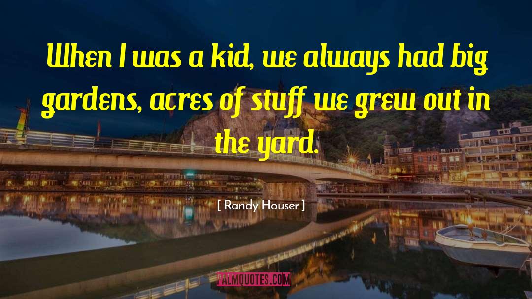 Randy Houser Quotes: When I was a kid,
