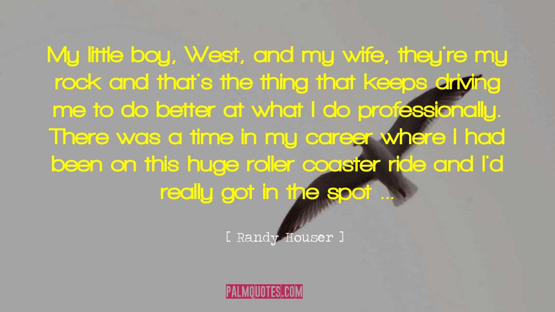 Randy Houser Quotes: My little boy, West, and