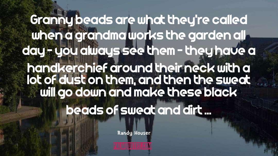 Randy Houser Quotes: Granny beads are what they're