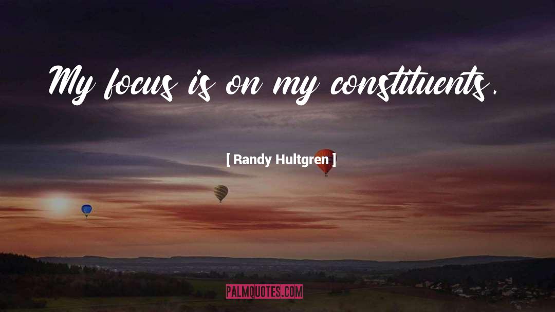 Randy Hultgren Quotes: My focus is on my