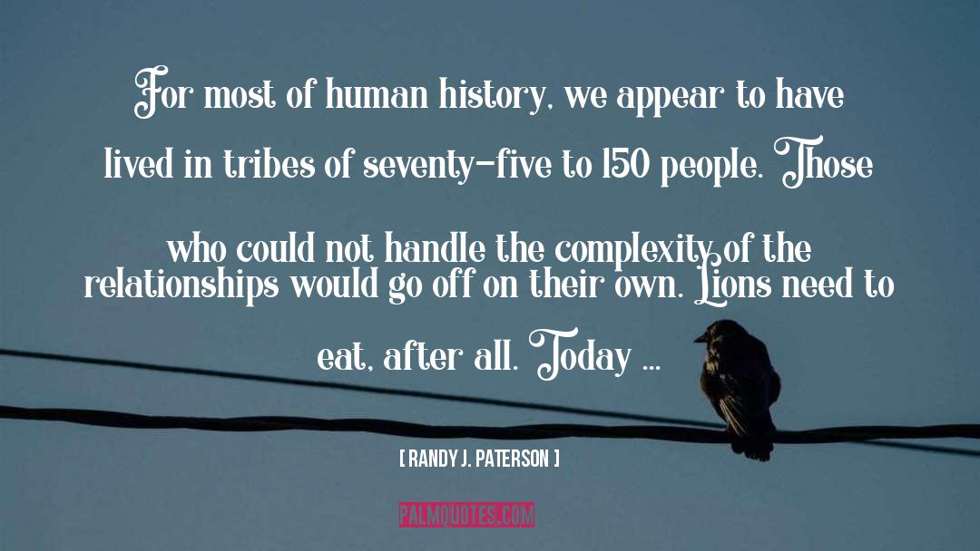 Randy J. Paterson Quotes: For most of human history,