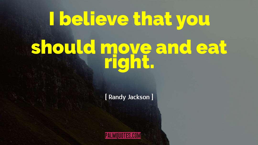 Randy Jackson Quotes: I believe that you should