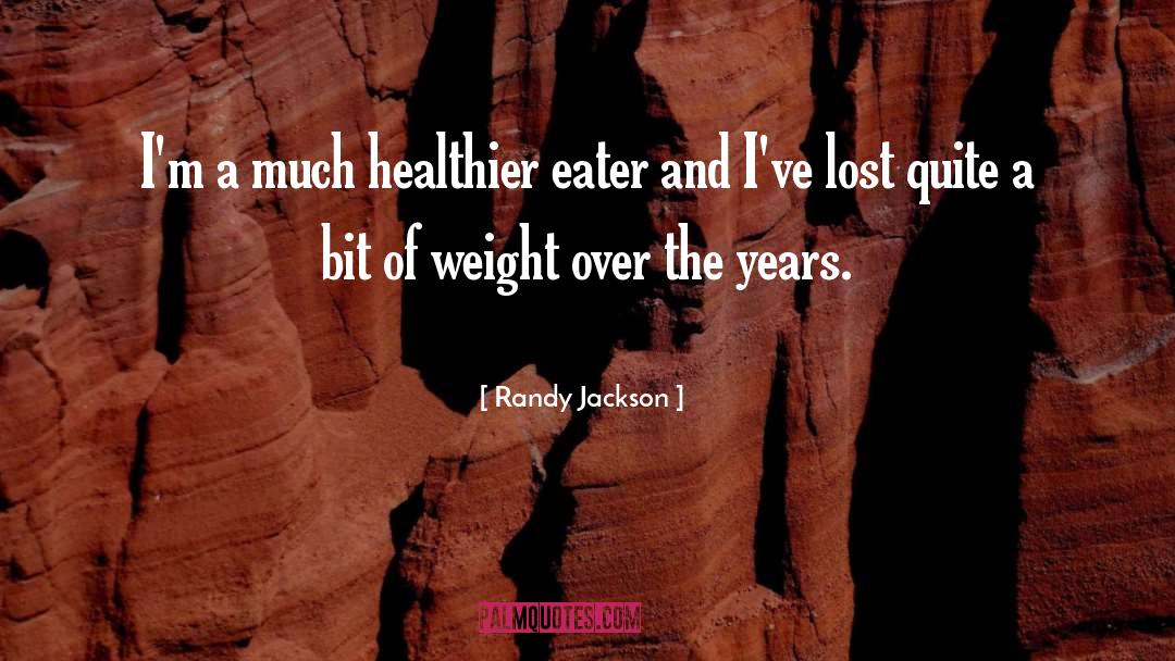 Randy Jackson Quotes: I'm a much healthier eater