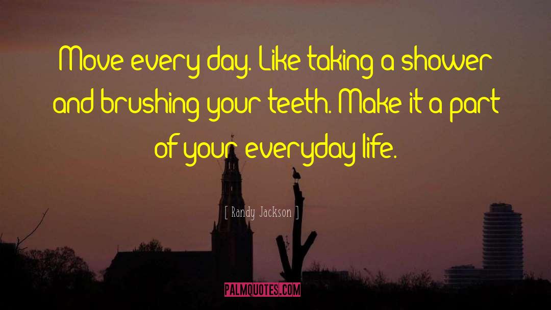 Randy Jackson Quotes: Move every day. Like taking