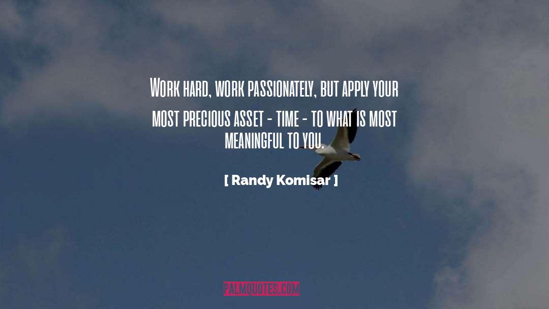 Randy Komisar Quotes: Work hard, work passionately, but