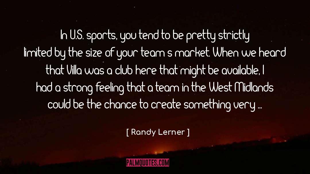 Randy Lerner Quotes: In U.S. sports, you tend