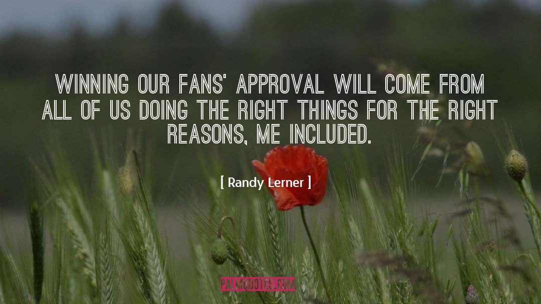 Randy Lerner Quotes: Winning our fans' approval will