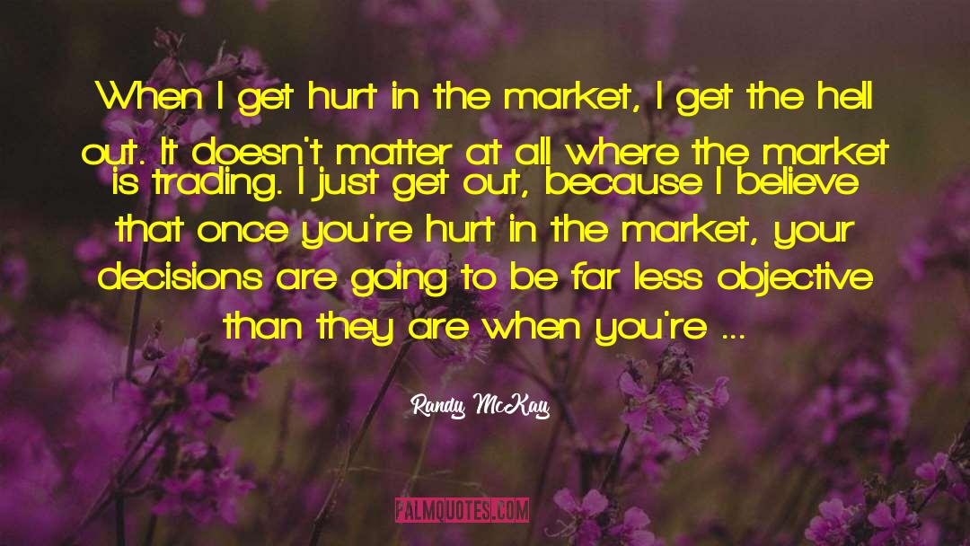 Randy McKay Quotes: When I get hurt in