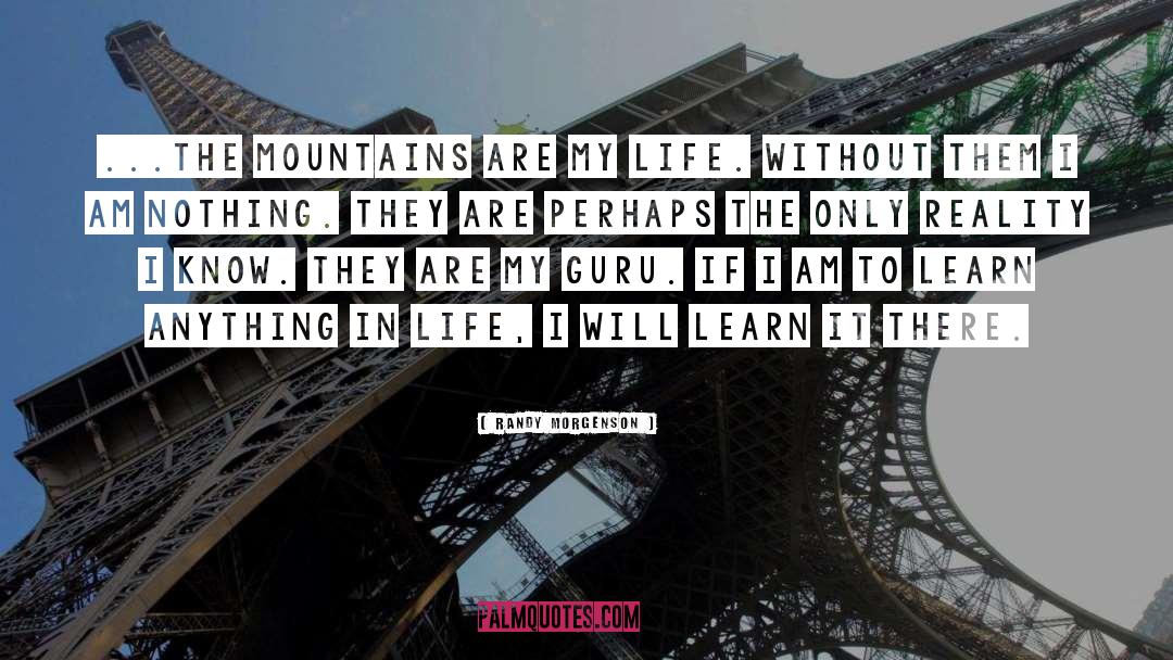Randy Morgenson Quotes: ...the mountains are my life.