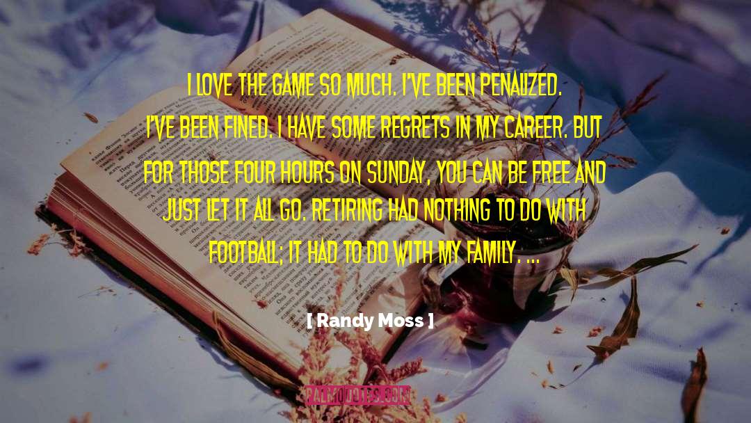 Randy Moss Quotes: I love the game so