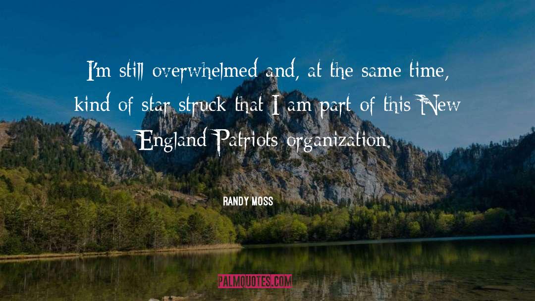 Randy Moss Quotes: I'm still overwhelmed and, at