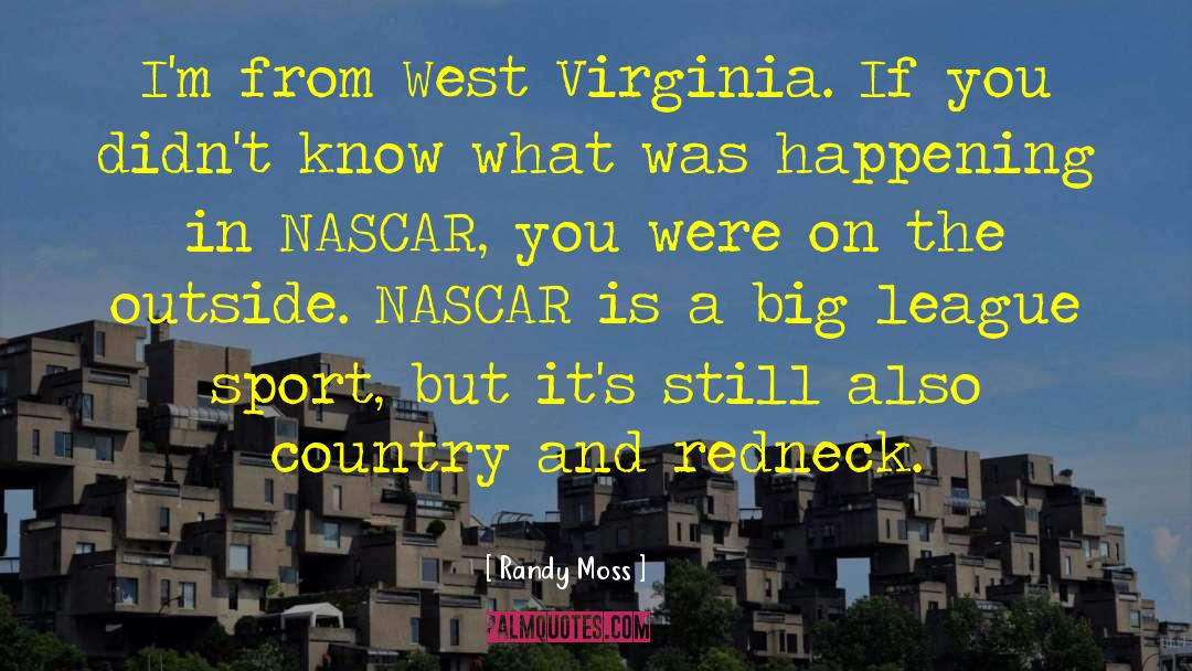 Randy Moss Quotes: I'm from West Virginia. If