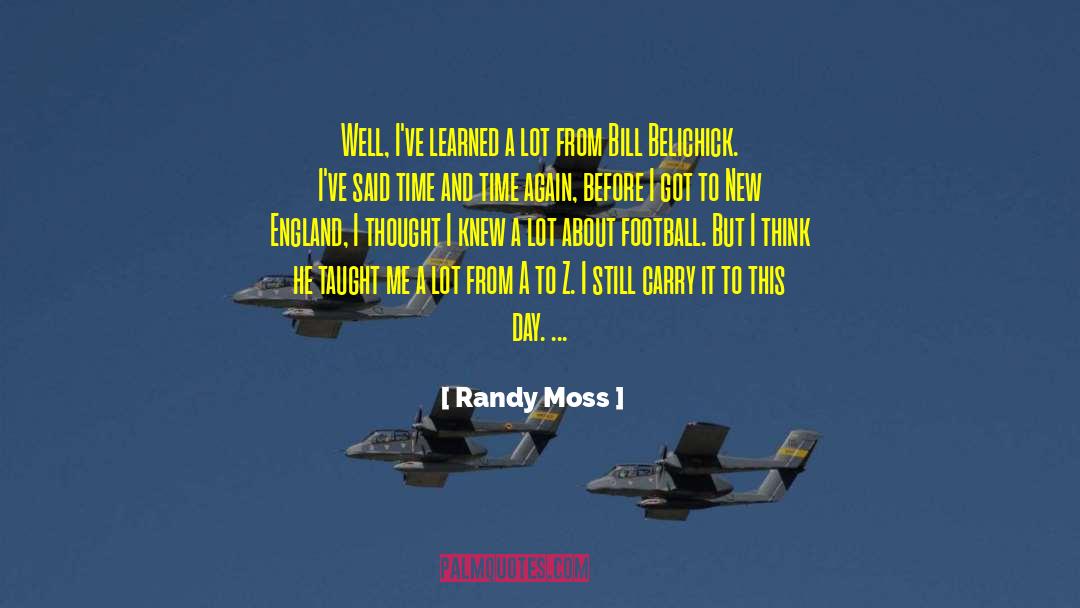 Randy Moss Quotes: Well, I've learned a lot