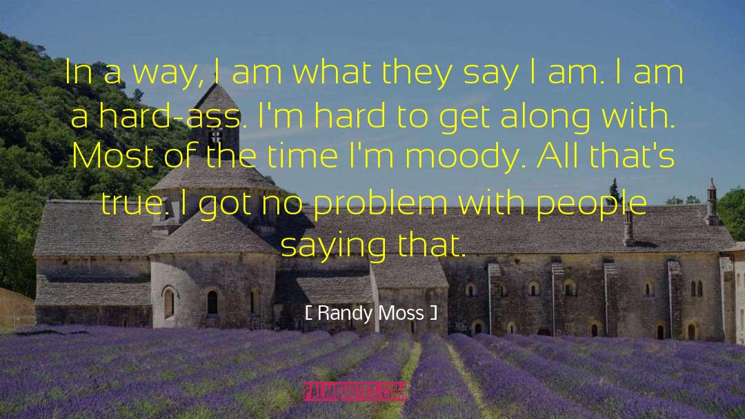 Randy Moss Quotes: In a way, I am