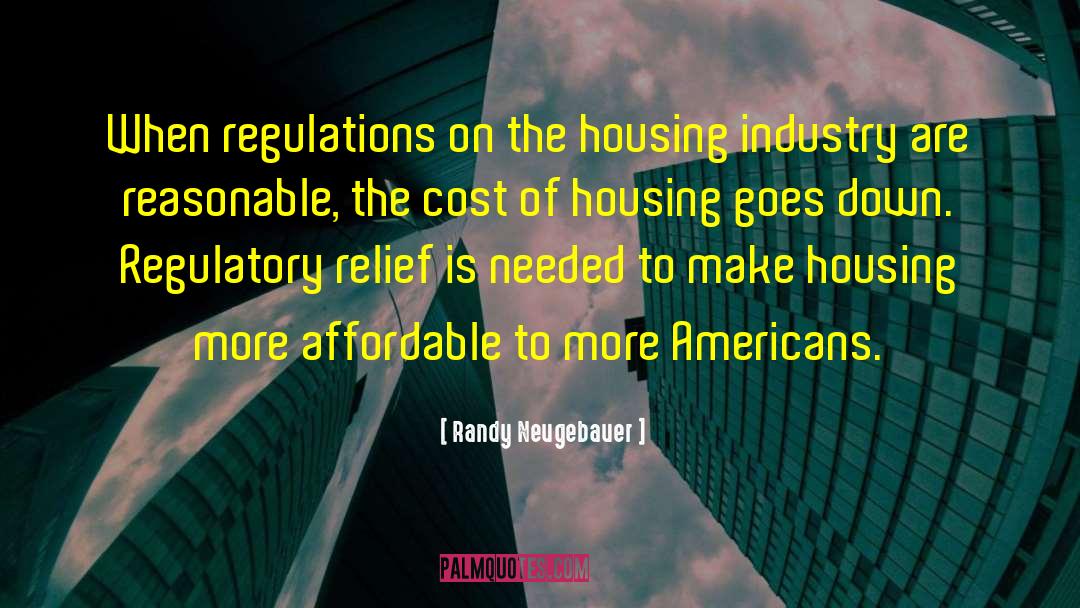 Randy Neugebauer Quotes: When regulations on the housing