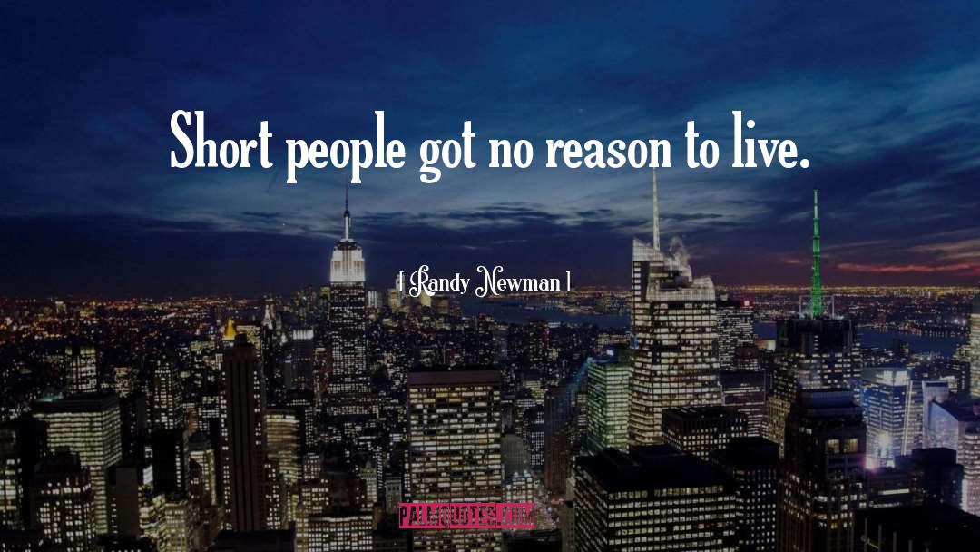 Randy Newman Quotes: Short people got no reason