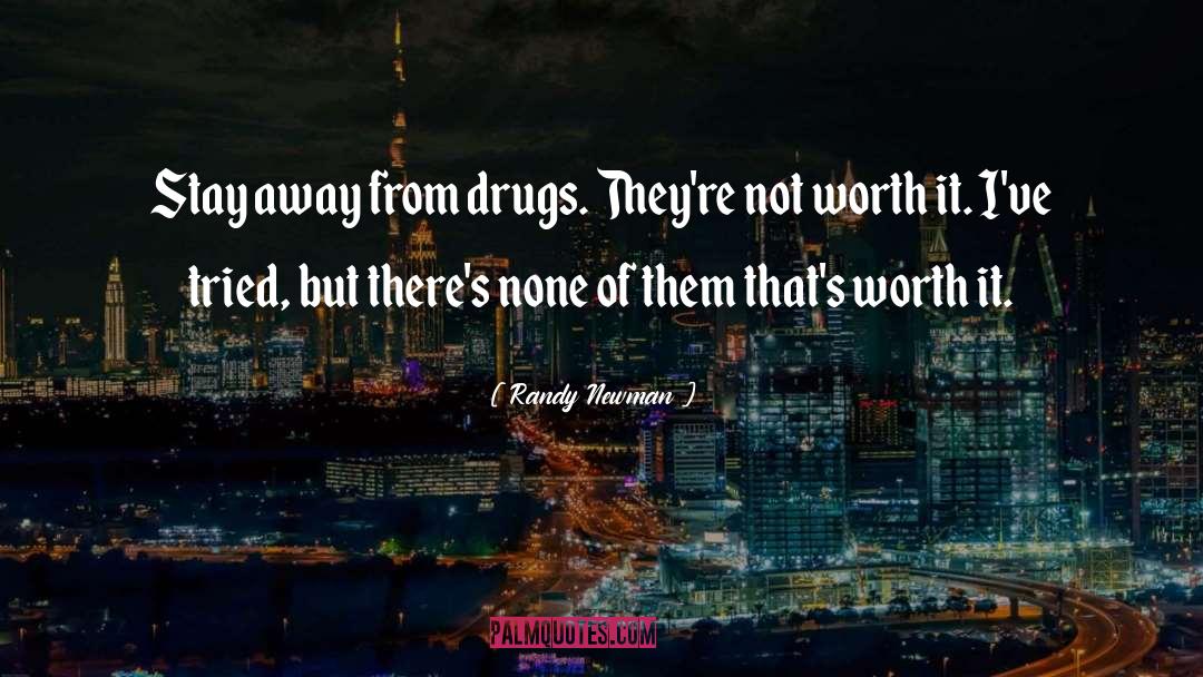 Randy Newman Quotes: Stay away from drugs. They're