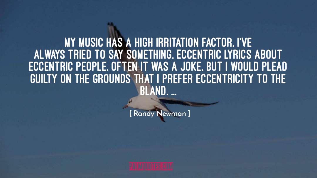 Randy Newman Quotes: My music has a high