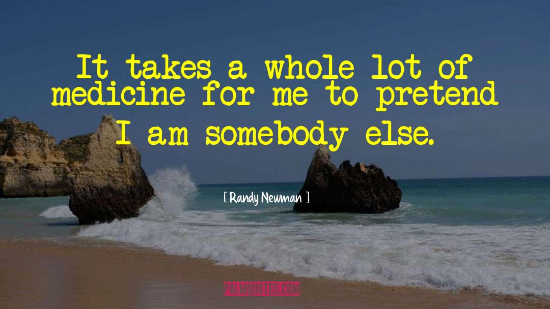 Randy Newman Quotes: It takes a whole lot