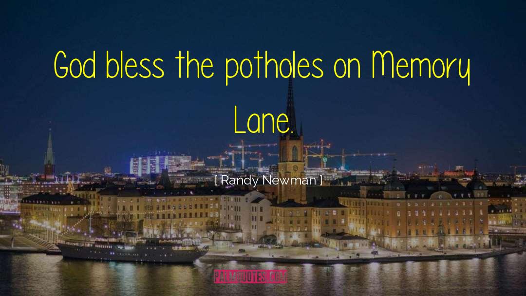 Randy Newman Quotes: God bless the potholes on