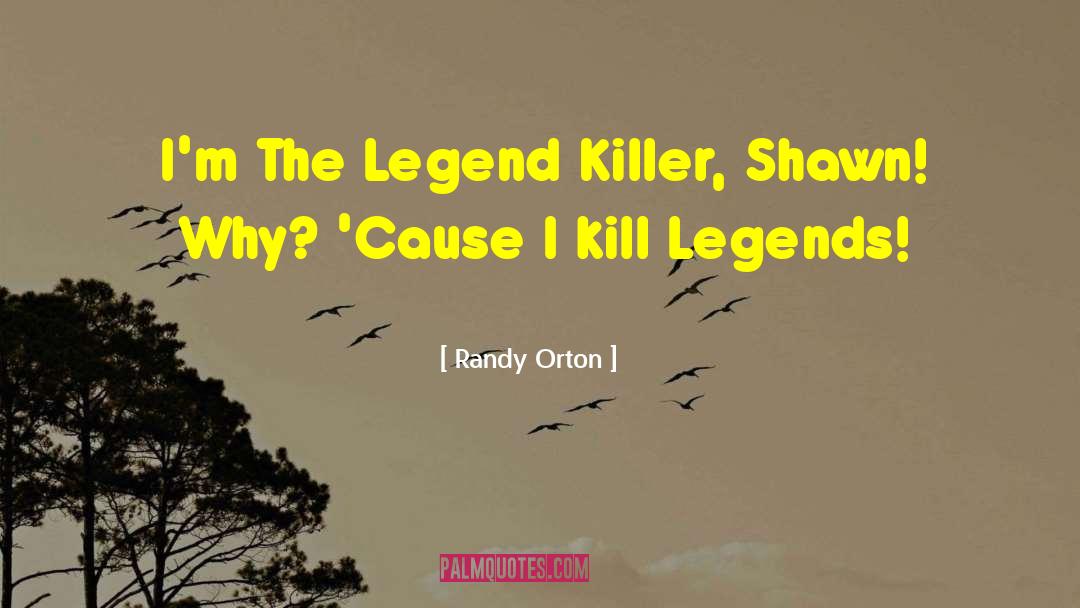 Randy Orton Quotes: I'm The Legend Killer, Shawn!