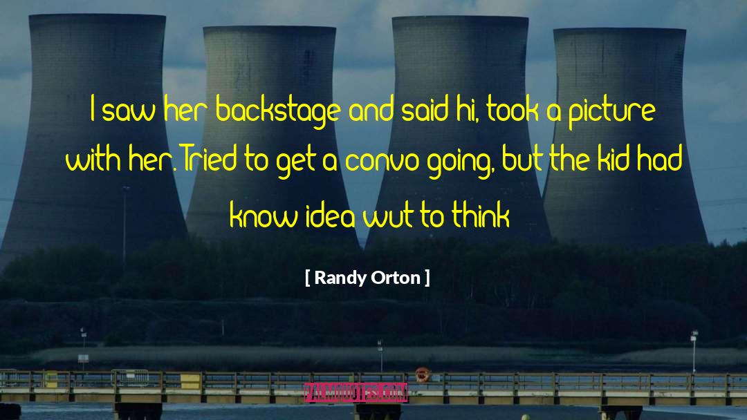 Randy Orton Quotes: I saw her backstage and