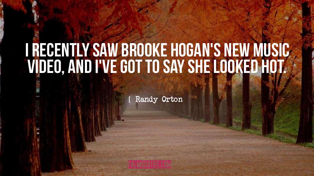 Randy Orton Quotes: I recently saw Brooke Hogan's