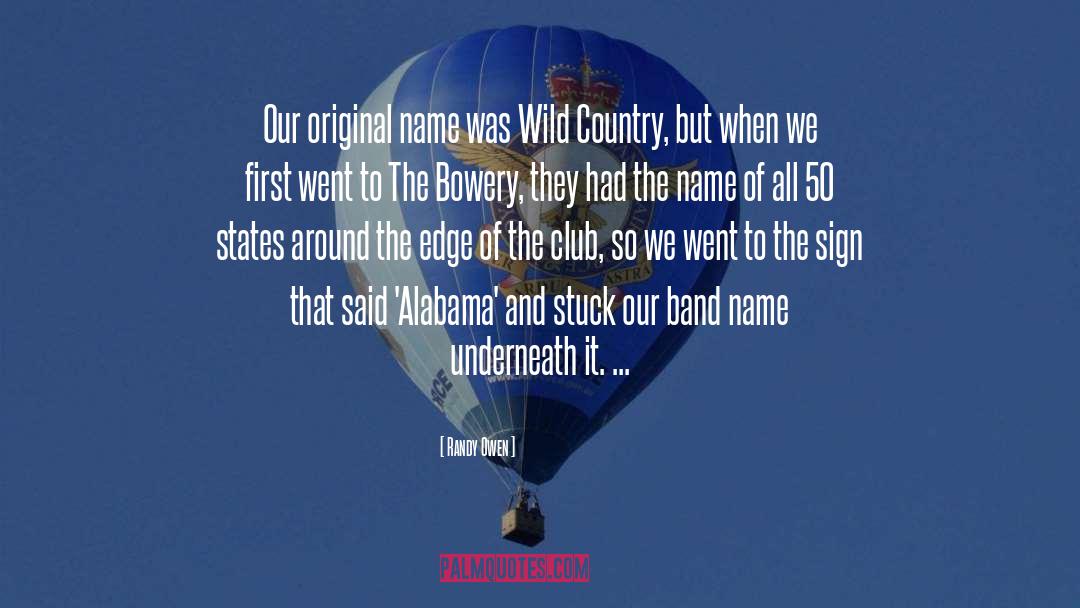 Randy Owen Quotes: Our original name was Wild