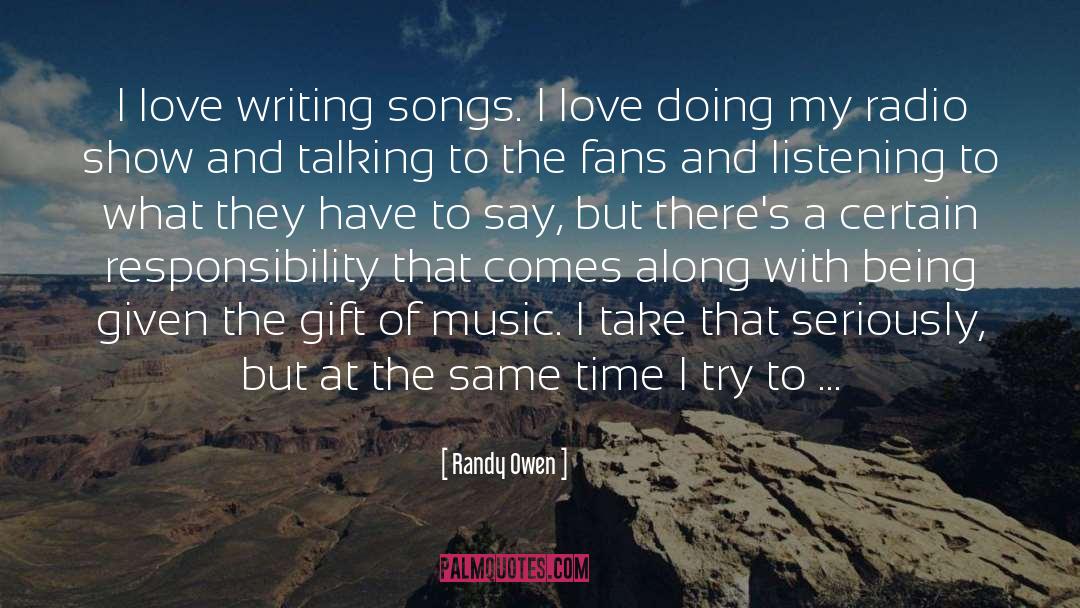 Randy Owen Quotes: I love writing songs. I